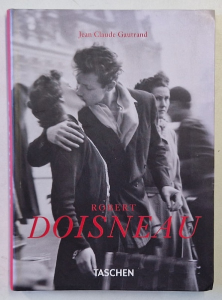 ROBERT DOISNEAU 1912-1994 par JEAN CLAUDE GAUTRAND , 2012