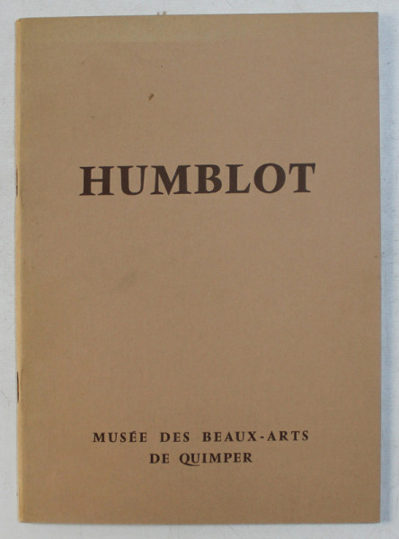 ROBERT HUMBLOT 1907 - 1962 , CATALOG DE EXPOZITIE , 12 JUILLET AU 22 SEPTEMBRE , 1968