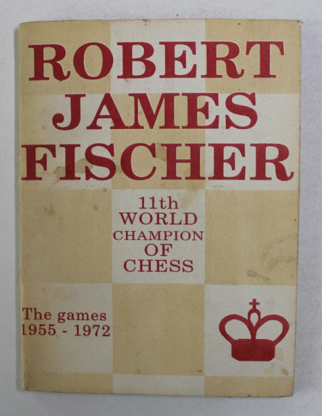 ROBERT JAMES FISCHER - THE GAMES 1955 - 1972