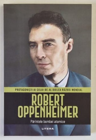 ROBERT OPPENHEIMER , PARINTELE BOMBEI ATOMICE , PROTAGONISTI AI CELUI DE - AL DOILEA RAZBOI MONDIAL , 2025