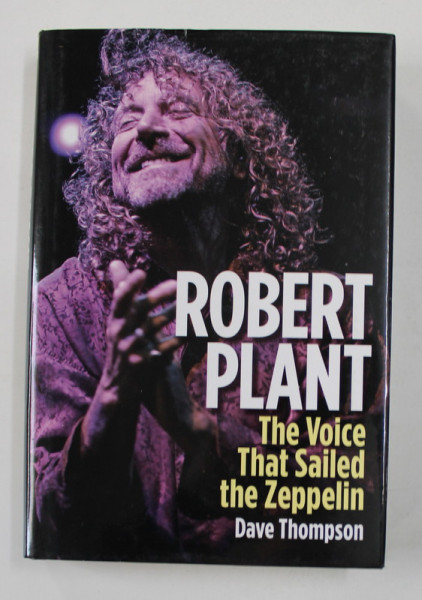 ROBERT PLANT - THE VOICE THAT SAILED THE ZEPPELIN by DAVE THOMPSON , 2014