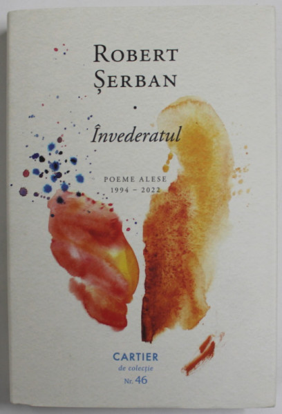 ROBERT SERBAN , INVEDERATUL , POEME ALESE 1994 - 2022 , fotografii de SILVIU GHETIE , 2022