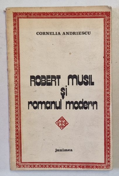 ROBERT SI MUSIL SI ROMANUL MODERN de CORNELIA ANDRIESCU , 1982 * COTOR UZAT