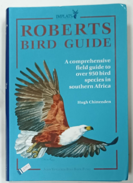 ROBERTS BIRD GUIDE by HUGH CHITTENDEN , 950 BIRDS SPECIES IN SOUTHERN AFRICA , 2015
