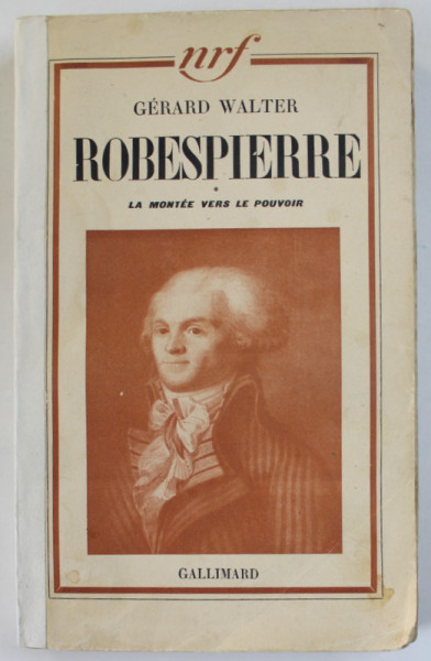 ROBESPIERRE par GERALD WALTER , LA MONTEE VERS LE POUVOIR , 1936, COTOR REFACUT *