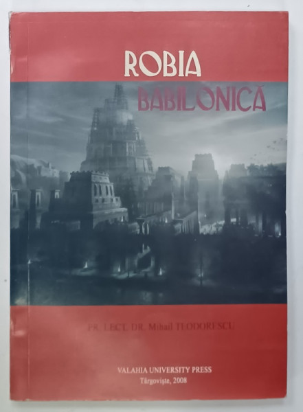 ROBIA  BABILONICA de MIHAIL TEODORESCU , 2008