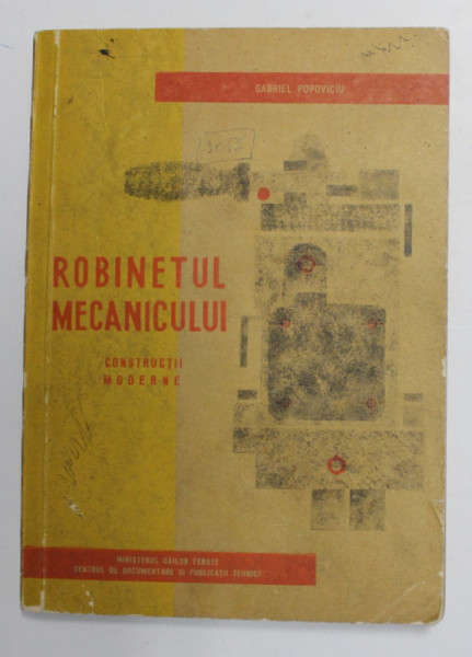 ROBINETUL MECANICULUI - CONSTRUCTII MODERNE de GABRIEL POPOVICIU , 1966