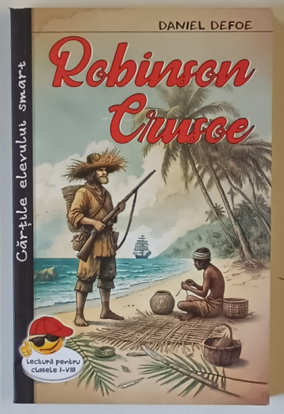 ROBINSON CRUSOE , EDITIA A VI - A , roman de DANIEL DEFOE , 2025