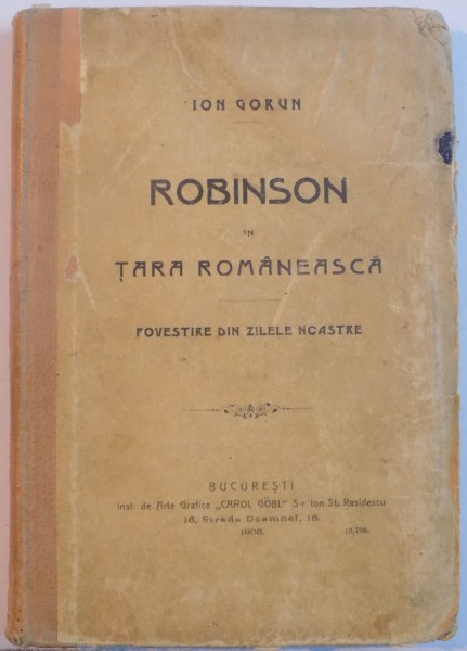 ROBINSON IN TARA ROMANEASCA . POVESTIRE DIN ZILELE NOASTRE de ION GORUN , 1909