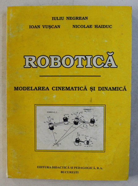 ROBOTICA - MODELAREA CINEMATICA SI DINAMICA de IULIU NEGREAN , 1997