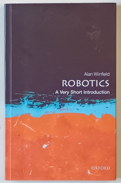 ROBOTICS , A VERY SHORT INTRODUCTION by ALAN WINFIELD , 2012