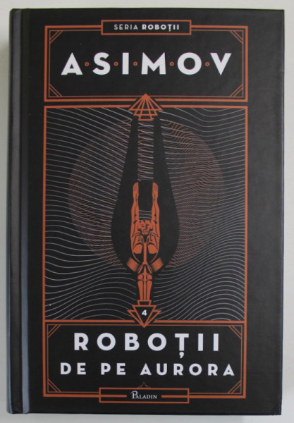 ROBOTII DE PE AURORA , VOLUMUL IV , EDITIA A II - A de ISAAC ASIMOV , 2021