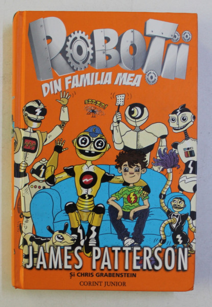 ROBOTII DIN FAMILIA MEA de JAMES PATTERSON si CHRIS GRABENSTEIN , ilustratii de JULIAN NEUFELD , 2015