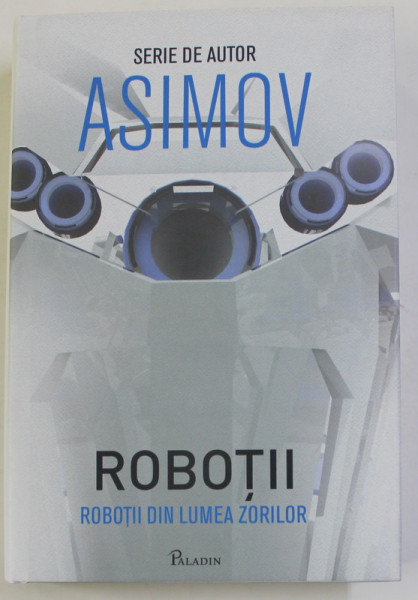 ROBOTII , ROBOTII DIN LUMEA ZORILOR de ISAAC ASIMOV , 2019 *EDITIE CARTONATA