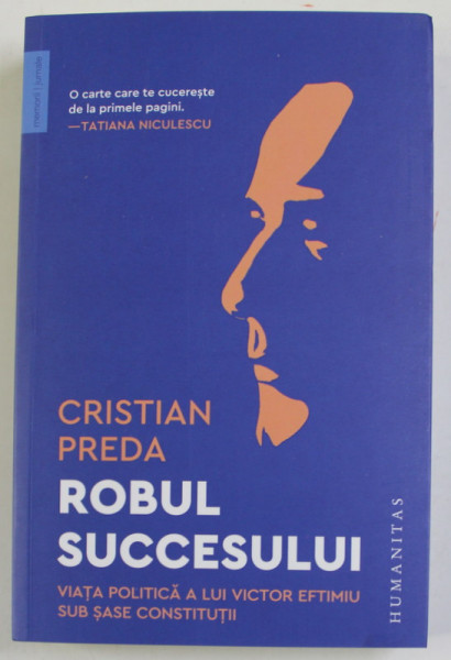 ROBUL SUCCESULUI , VIATA POLITICA A LUI VICTOR EFTIMIU SUB SASE CONSTITUTII de CRISTIAN PREDA , 2022 * PREZINTA SUBLINIERI CU CREIONUL