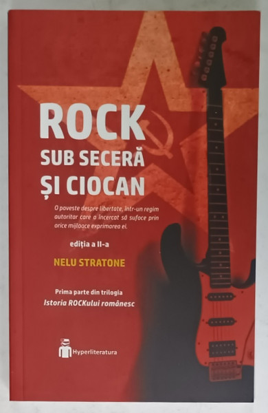 ROCK SUB SECERA SI CIOCAN de NELU STRATONE , PRIMA PARTE DIN TRILOGIA ' ISTORIA  ROCKULUI ROMANESC ' , 2017