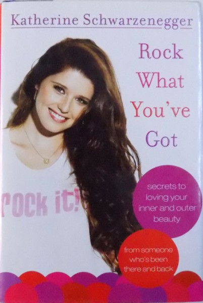 ROCK WHAT YOU'VE GOT de KATHERINE SCHWARZENEGGER, 2010