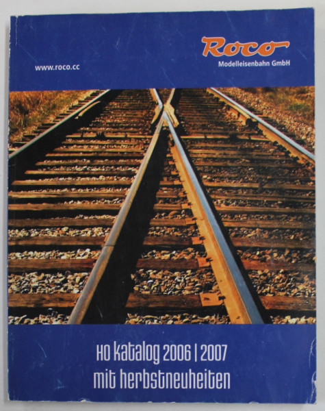 ROCO , MODELLEISENBAHN ( CATALOG CU MACHETE  DE TRENURI SI ACCESORII IN MINIATURA ) , KATALOG 2006 - 2007