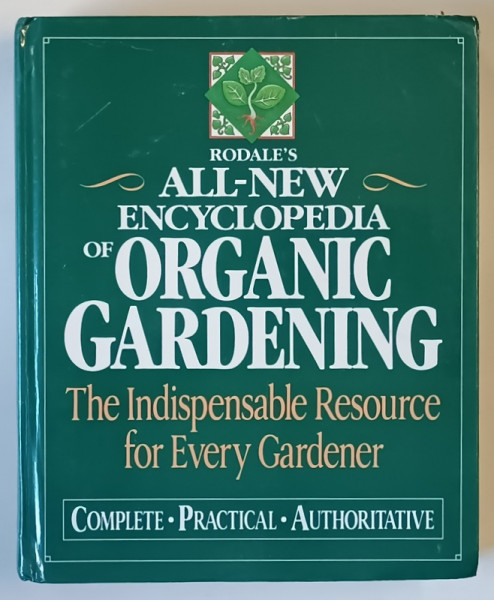 RODALE ' S , ALL - NEW ENCYCLOPEDIA OF ORGANIC GARDENINC GARDENING , THE INDISPENSABLE RESOURCE FOR EVERY GARDENER , edited by MARSHALL BRADLEY and BARBARA W. ELLIS , 1992