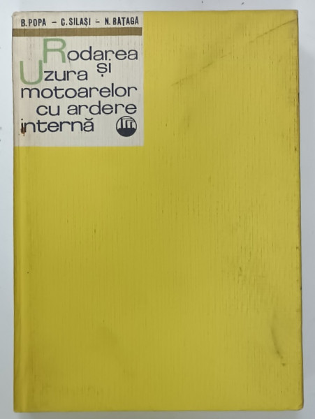 RODAREA SI UZURA MOTOARELOR CU ARDERE INTERNA de B. POPA ...N. BATAGA , 1967