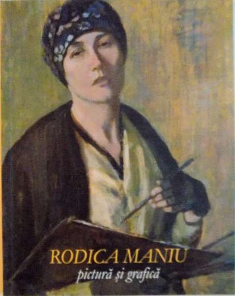 RODICA MANIU (1890 - 1958), PICTURA SI GRAFICA, IULIE - SEPTEMBRIE 2007