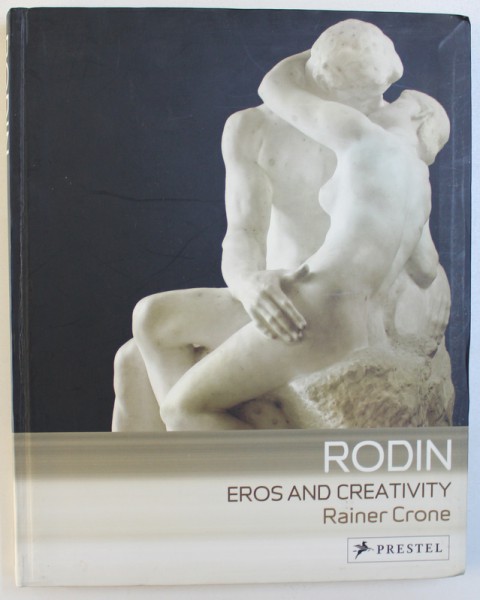 RODIN - EROS AND CREATIVITY by RAINER CRONE , 2006