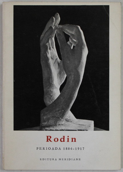 RODIN , PERIOADA 1886- 1917 , text de CECILE GOLDSCHEIDER  , COLECTIA '' MICA ENCICLOPEDIE DE ARTA '' , 1968,