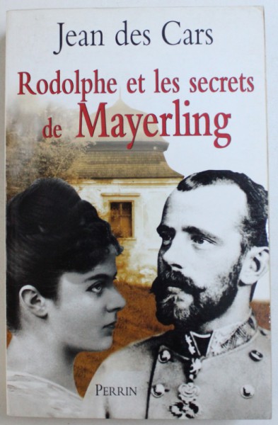 RODOLPHE ET LES SECRETS DE MAYERLING par JEAN DES CARS , 2004