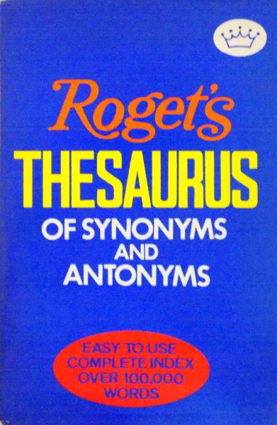 ROGET`S THESAURUS OF SYNONYMS AND ANTONYMS, EASY TO USE COMPLETE INDEX OVER 100,000 WORDS by PETER MARK ROGET, JOHN LEWIS ROGET, 1988