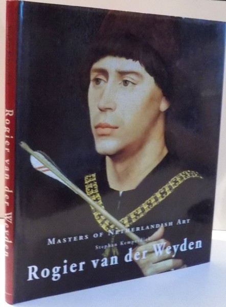 ROGIER VAN DER WEYDEN 1399/1400-1464 von STEPHAN KEMPERDICK , 1999