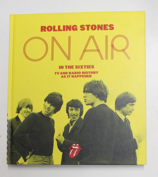 ROLLING STONES - ON AIR - IN THE SIXTIES - TV AND RADIO HISTORY AS IT HAPPENEND , by RICHARD HAVERS , 2017
