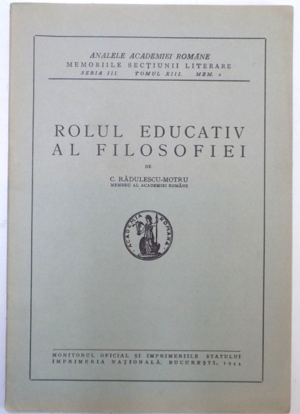 ROLUL EDUCATIV AL FILOSOFIEI de C. RADULESCU MOTRU , SERIA III , TOMUL 13 , MEM. 2 , 1944