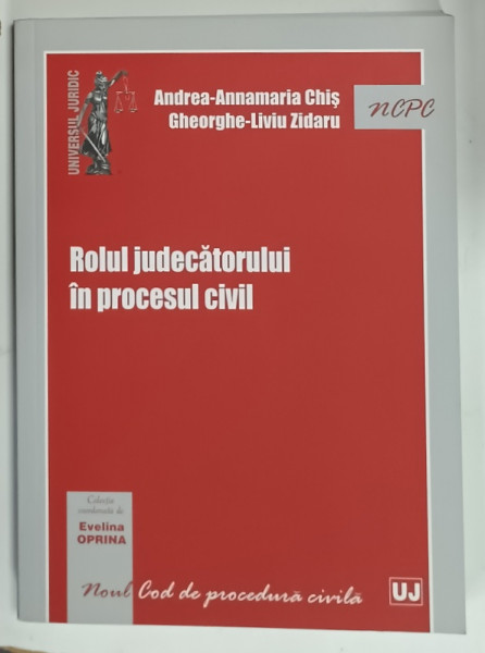 ROLUL JUDECATORULUI IN PROCESUL CIVIL de ANDREA - ANNAMARIA CHIS si GHEORGHE - LIVIU ZIDARU , 2015