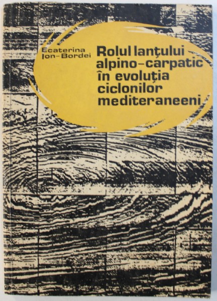 ROLUL LANTULUI ALPINO-CARPATIC IN EVOLUTIA CICLONILOR MEDITERANEENI de ECATERINA ION-BORDEI , 1983
