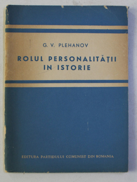 ROLUL PERSONALITATII IN ISTORIE de G . V . PLEHANOV , 1945