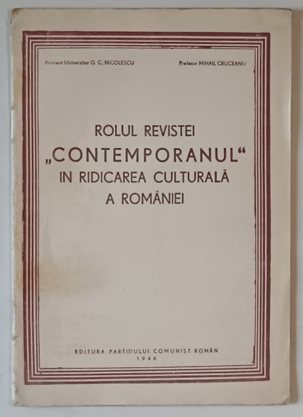 ROLUL REVISTEI CONTEMPORANUL IN RIDICAREA CULTURALA A ROMANIEI de G. C. NICOLESCU si MIHAIL CRUCEANU , 1946