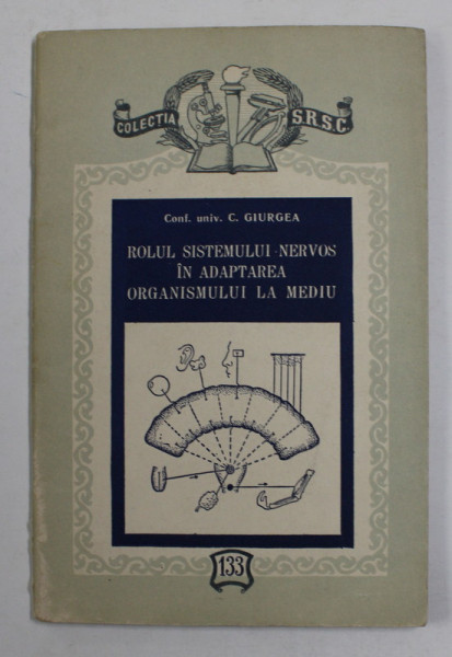 ROLUL SISTEMULUI NERVOS IN ADAPTAREA ORGANISMULUI LA MEDIU de C. GIURGEA , 1955