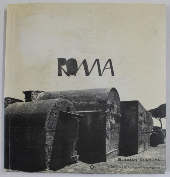 ROMA de BOGDAN VLADUTA , EDITIE IN ROMANA SI ITALIANA , 2007 , DEDICATIE *