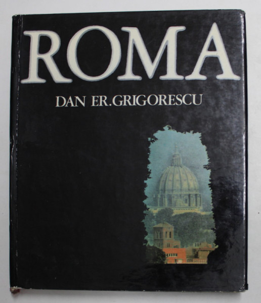 ROMA de DAN ER. GRIGORESCU , comentarii la fotografii CONSTANTIN LUCACI , 1976