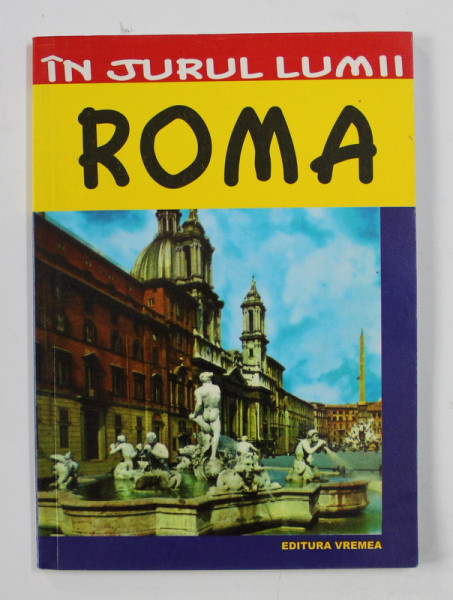 ROMA - GHID TURISTIC  de LUIGI ARMIONI , COLECTIA ' IN JURUL LUMII ' , 2000