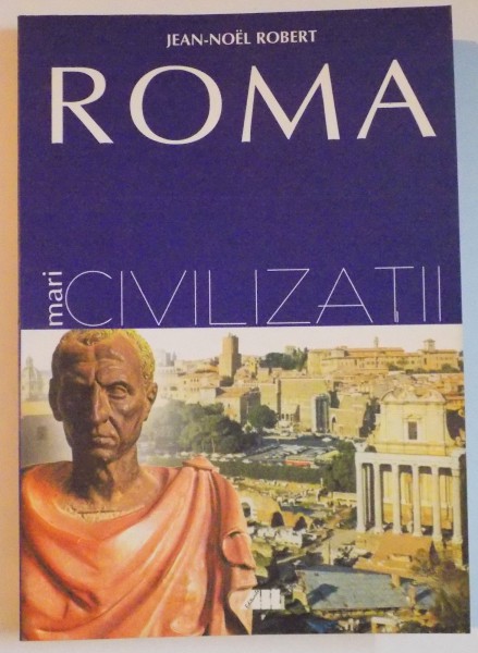 ROMA MARI CIVILIZATI de JEAN-NOEL ROBERT , 2002 * PREZINTA HALOURI DE APA