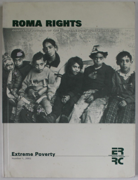 ROMA RIGHTS , QUATERLY JOURNAL OF THE EUROPEAN ROMA RIGHTS CENTER , NUMBER 1 : EXTREME POVERTY , 2002