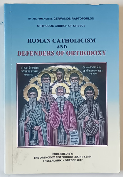 ROMAN CATHOLICISM AND DEFENDERS OF ORTHODOXY by ARCHIMANDRITE GERVASIOS RAPTOPOULOS , 2017 , 2017