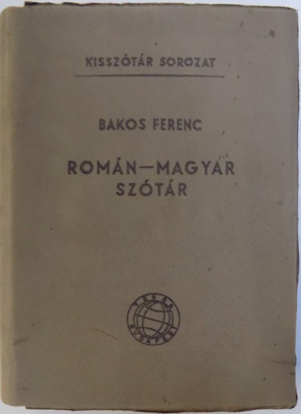 ROMAN  - MAGYAR SZOTAR  (DICTIONAR ROMAN  - MAGHIAR  ) de  BAKOS FERENC , 1961