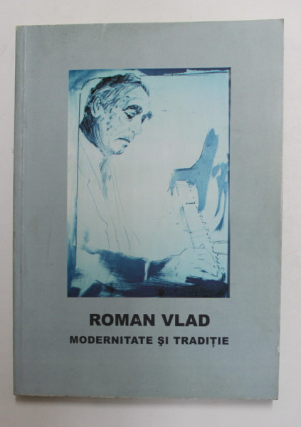 ROMAN VLAD - MODERNITATE SI TRADITIE , 2001