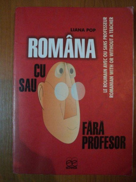 ROMANA CU SAU FARA PROFESOR de LIANA POP  , Cluj 2003