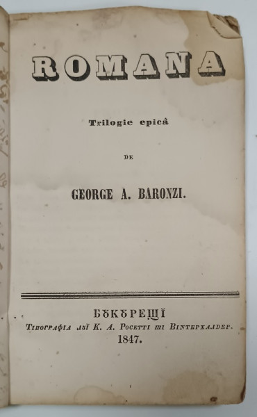 ROMANA , TRILOGIE EPICA de GEORGE A. BARONZI , 1847 , TEXT IN LIMBA ROMANA CU ALFABET DE TRANZITIE