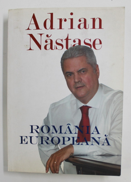 ROMANAI EUROPEANA - UN PROIECT POLITIC SOCIAL - DEMOCRAT  de ADRIAN NASTASE , 2007, DEDICATIE *