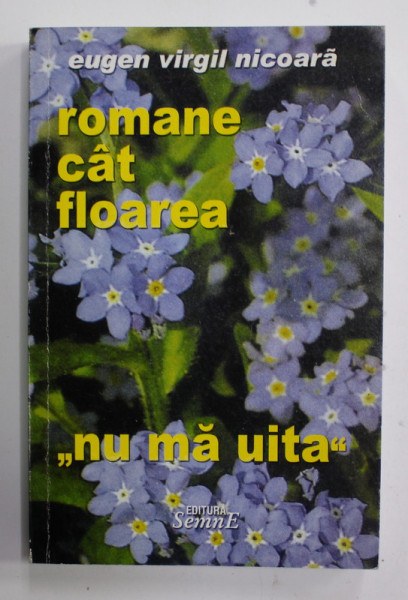 ROMANE CAT FLOAREA '' NU MA UITA '' de EUGEN VIRGIL NICOARA , 2008