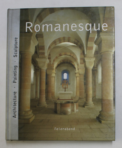 ROMANESQUE - ARCHITECTURA , PAINTING , SCULPTURE , editor ROLF TOMAN , 2002